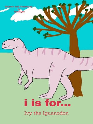 cover image of I is for... Ivy the Iguanodon